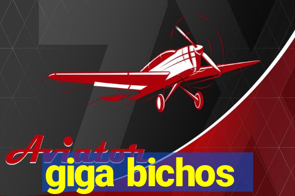 giga bichos